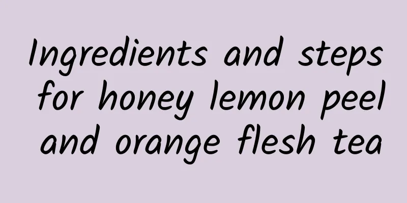 Ingredients and steps for honey lemon peel and orange flesh tea