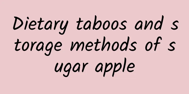 Dietary taboos and storage methods of sugar apple