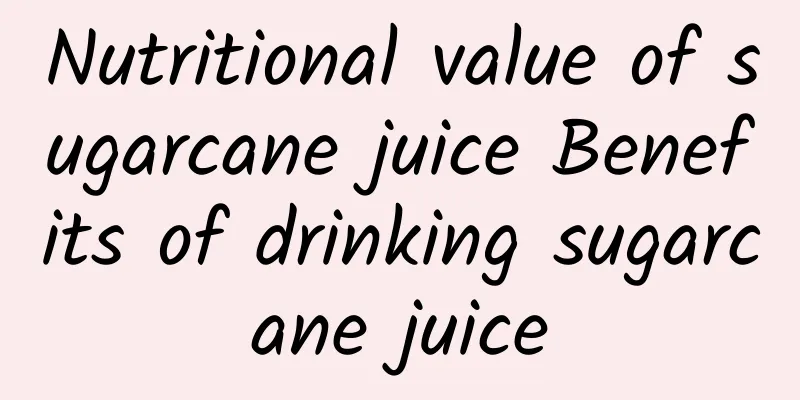 Nutritional value of sugarcane juice Benefits of drinking sugarcane juice