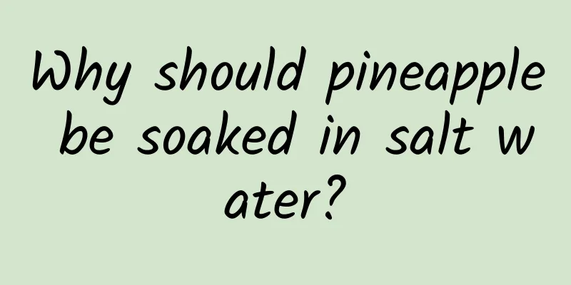 Why should pineapple be soaked in salt water?