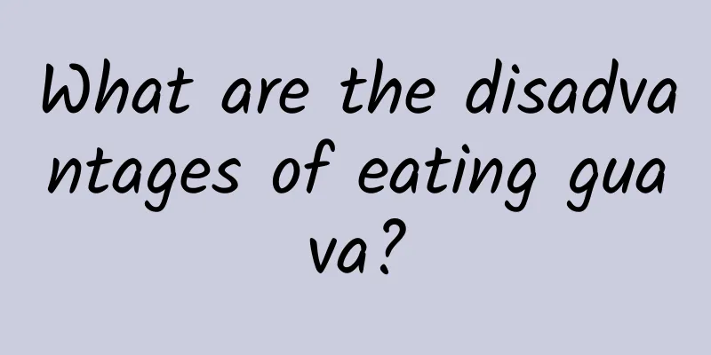 What are the disadvantages of eating guava?