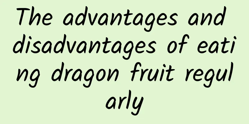 The advantages and disadvantages of eating dragon fruit regularly