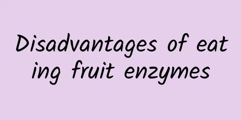 Disadvantages of eating fruit enzymes