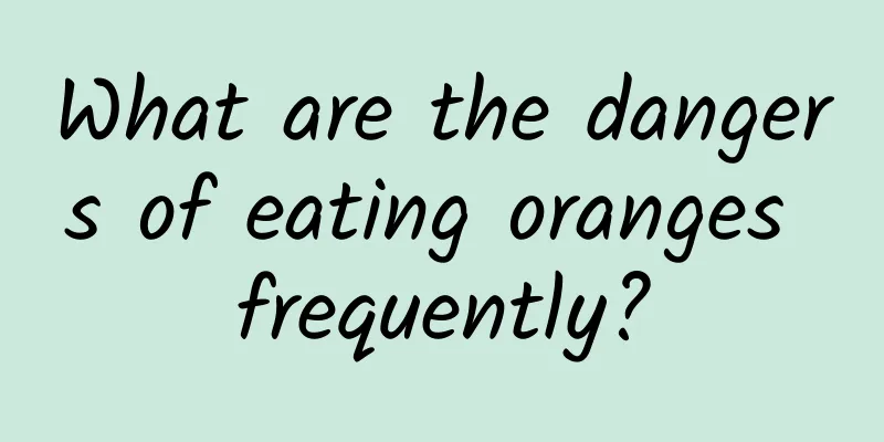 What are the dangers of eating oranges frequently?