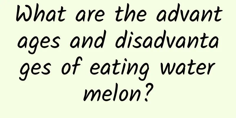 What are the advantages and disadvantages of eating watermelon?