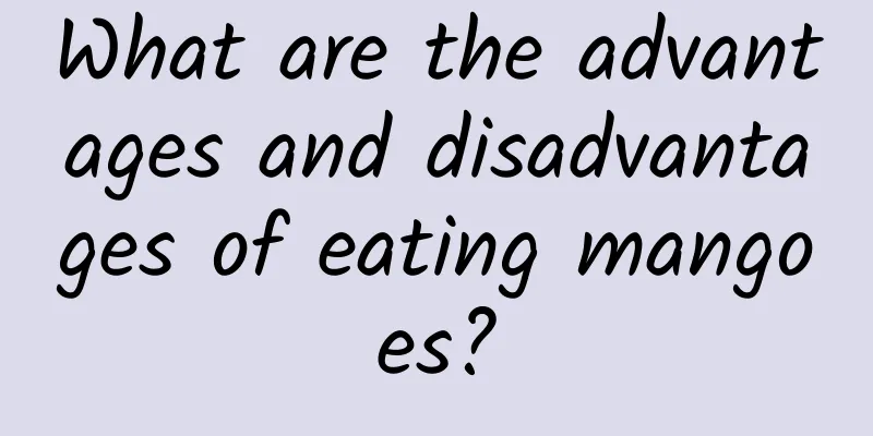 What are the advantages and disadvantages of eating mangoes?