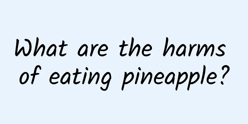 What are the harms of eating pineapple?