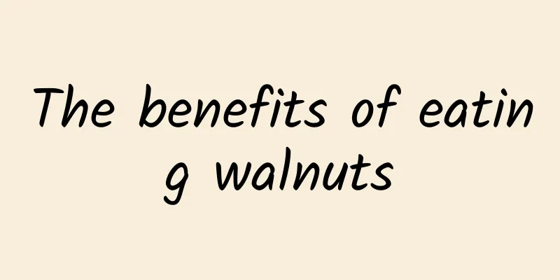 The benefits of eating walnuts