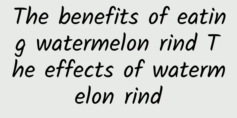 The benefits of eating watermelon rind The effects of watermelon rind