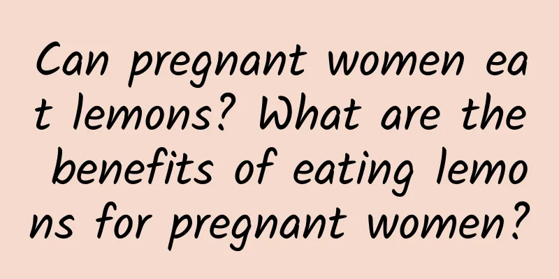 Can pregnant women eat lemons? What are the benefits of eating lemons for pregnant women?