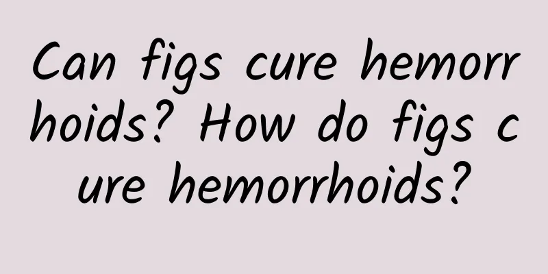 Can figs cure hemorrhoids? How do figs cure hemorrhoids?