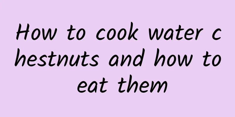 How to cook water chestnuts and how to eat them