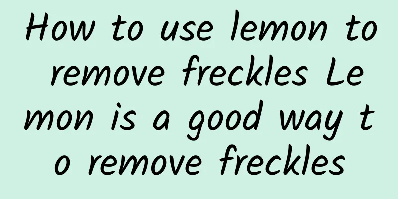 How to use lemon to remove freckles Lemon is a good way to remove freckles