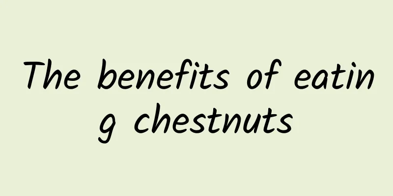 The benefits of eating chestnuts