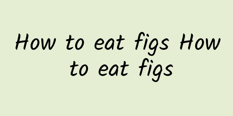 How to eat figs How to eat figs