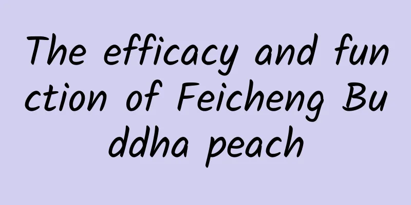 The efficacy and function of Feicheng Buddha peach