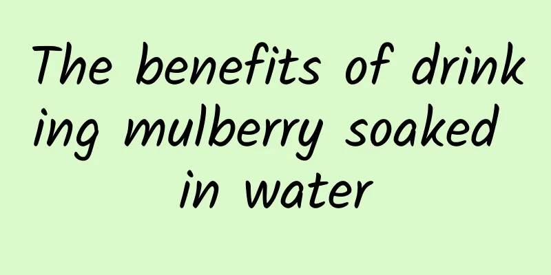 The benefits of drinking mulberry soaked in water