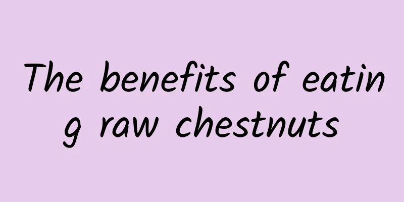 The benefits of eating raw chestnuts