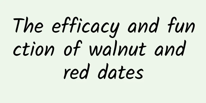 The efficacy and function of walnut and red dates