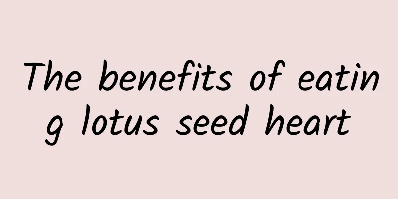 The benefits of eating lotus seed heart