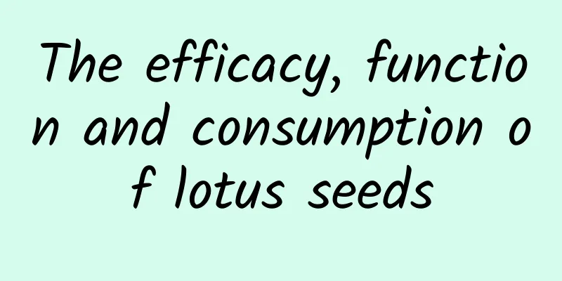 The efficacy, function and consumption of lotus seeds