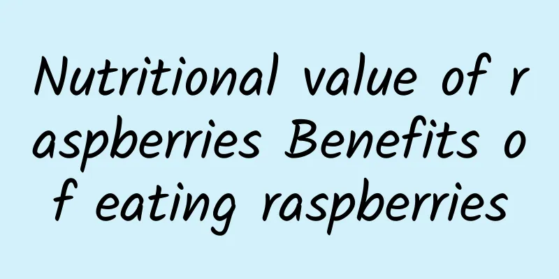 Nutritional value of raspberries Benefits of eating raspberries