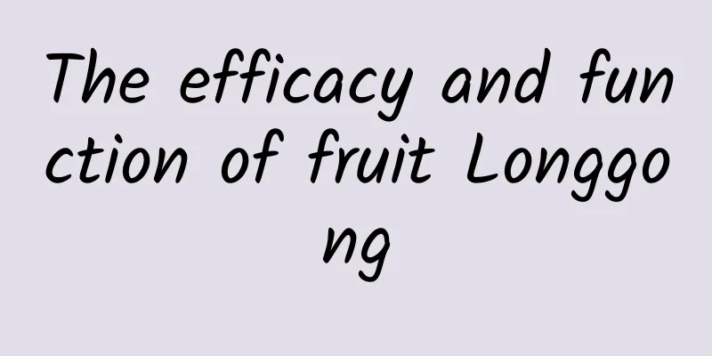 The efficacy and function of fruit Longgong