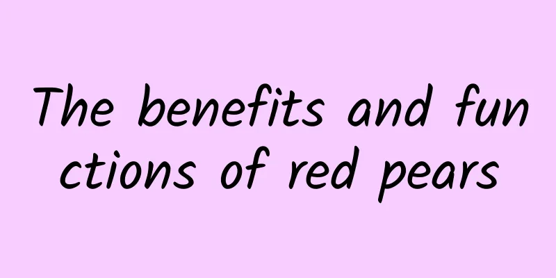 The benefits and functions of red pears