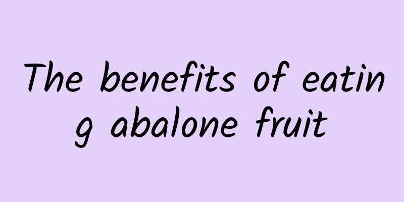 The benefits of eating abalone fruit