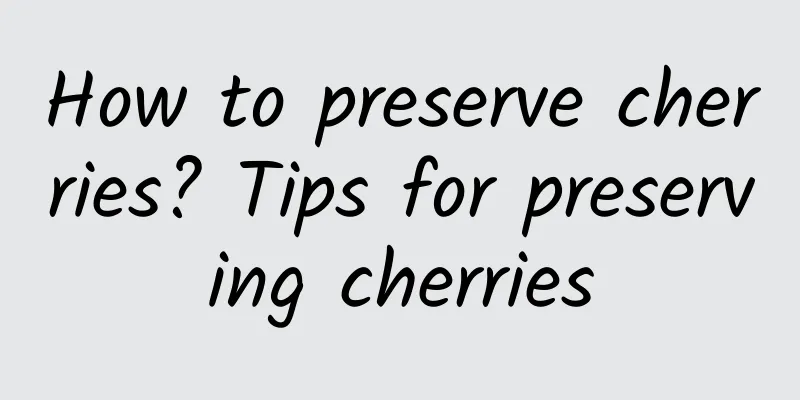 How to preserve cherries? Tips for preserving cherries