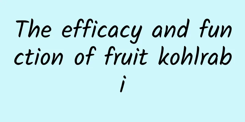 The efficacy and function of fruit kohlrabi