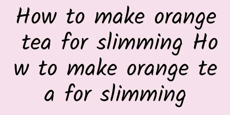 How to make orange tea for slimming How to make orange tea for slimming