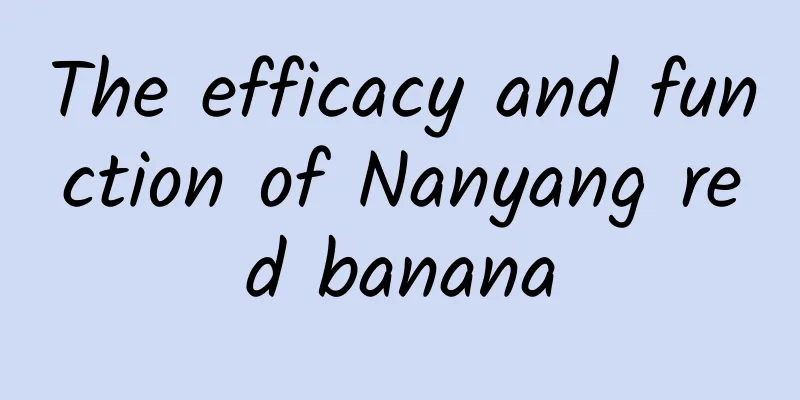 The efficacy and function of Nanyang red banana