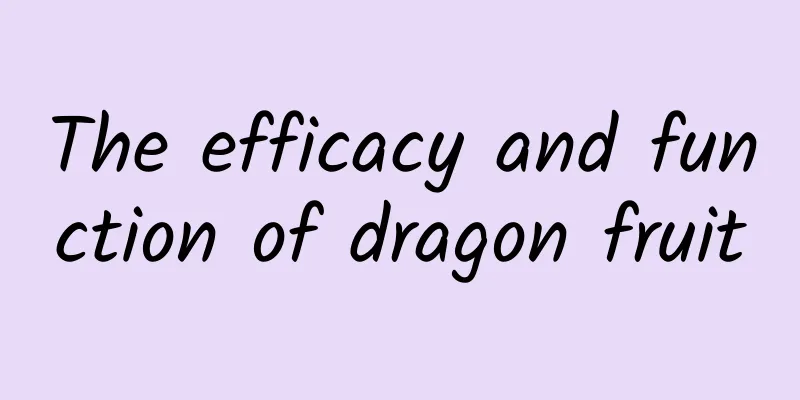 The efficacy and function of dragon fruit