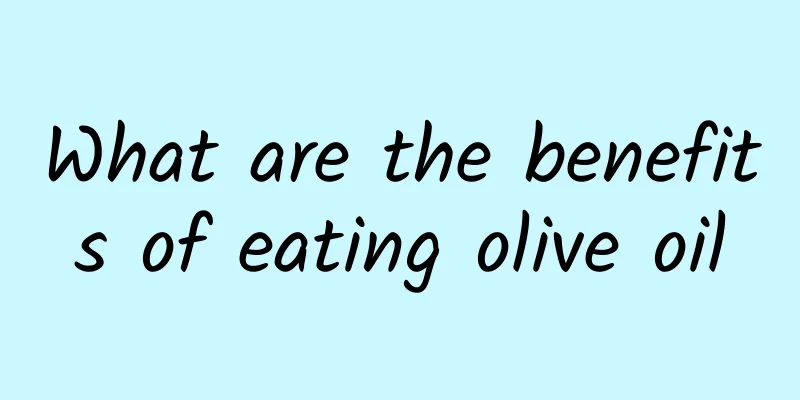 What are the benefits of eating olive oil