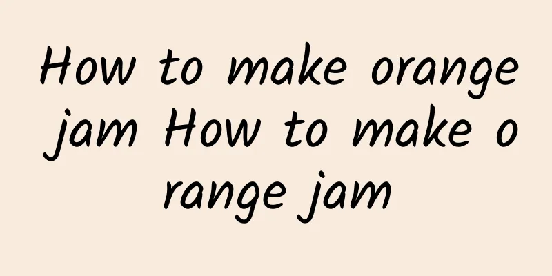 How to make orange jam How to make orange jam