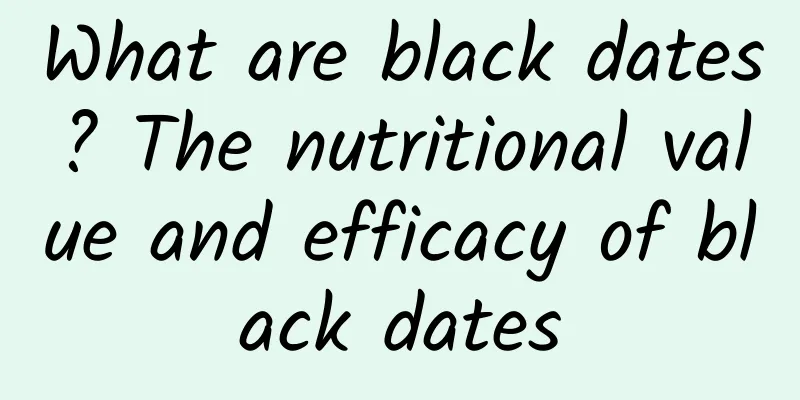 What are black dates? The nutritional value and efficacy of black dates