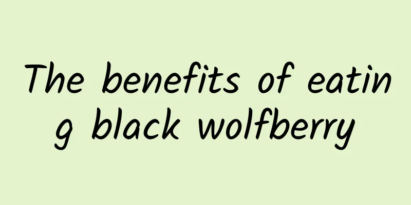 The benefits of eating black wolfberry