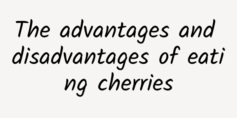 The advantages and disadvantages of eating cherries