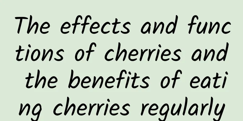 The effects and functions of cherries and the benefits of eating cherries regularly