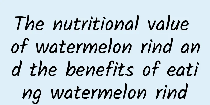 The nutritional value of watermelon rind and the benefits of eating watermelon rind