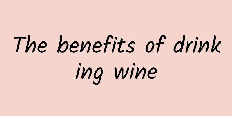 The benefits of drinking wine