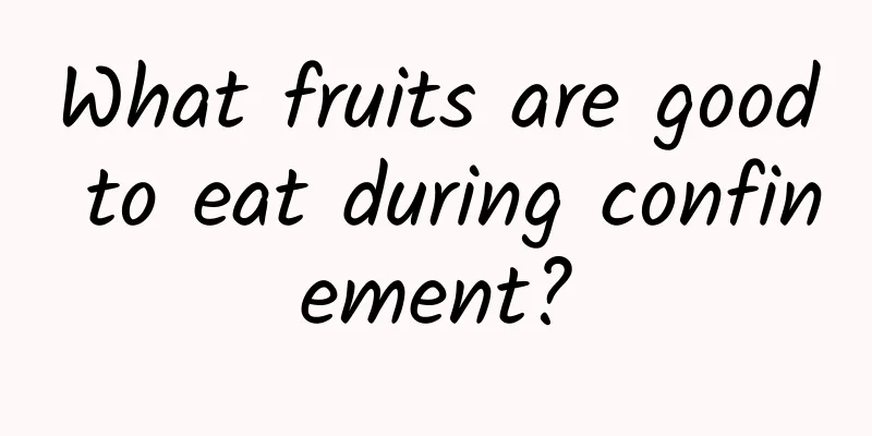 What fruits are good to eat during confinement?