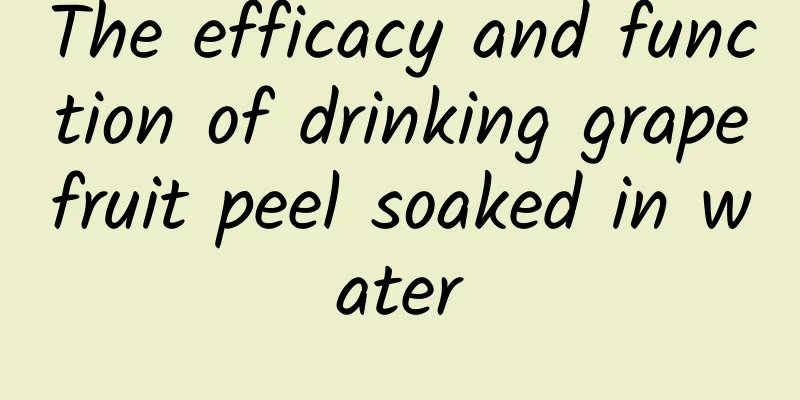 The efficacy and function of drinking grapefruit peel soaked in water