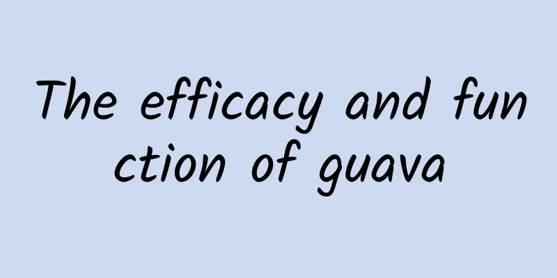 The efficacy and function of guava