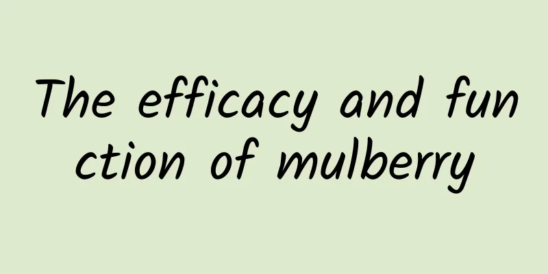 The efficacy and function of mulberry