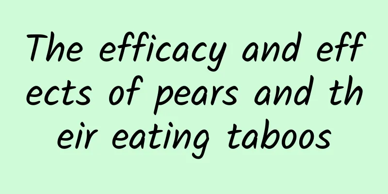 The efficacy and effects of pears and their eating taboos