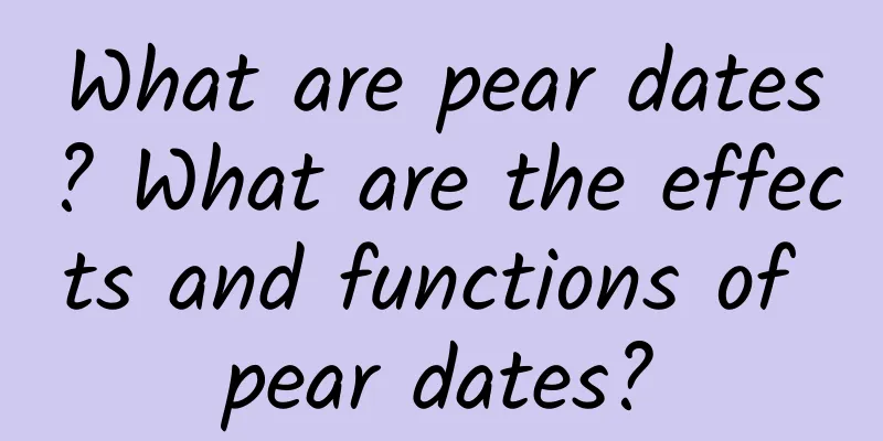 What are pear dates? What are the effects and functions of pear dates?