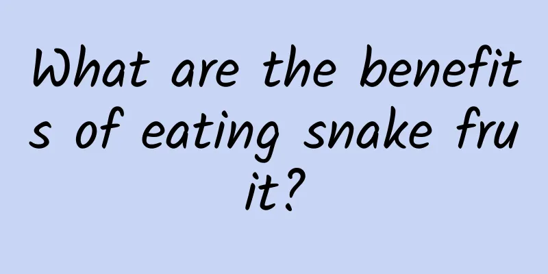 What are the benefits of eating snake fruit?