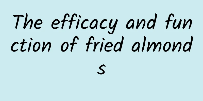 The efficacy and function of fried almonds